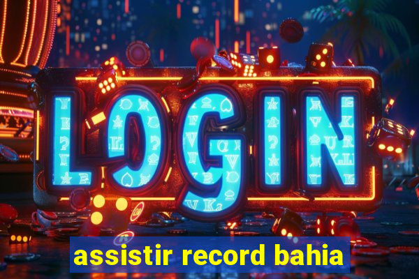 assistir record bahia